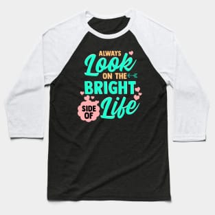 Always Look On The Bright Side Of Life Baseball T-Shirt